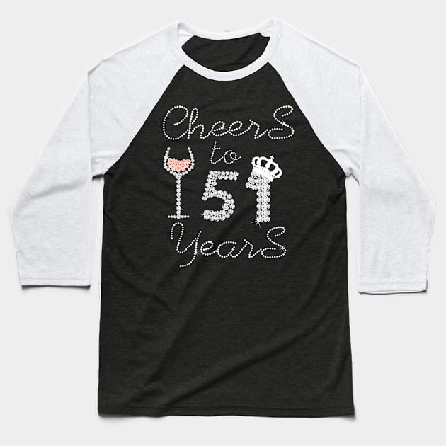Queen Girl Drink Wine Cheers To 51 Years Old Happy Birthday Baseball T-Shirt by Cortes1